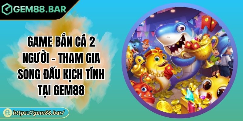 Game bắn cá 2 người