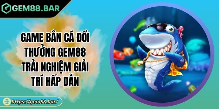 Game bắn cá đổi thưởng
